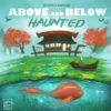 Above and Below: Haunted
