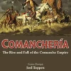 Comanchería: The Rise and Fall of the Comanche Empire (2nd printing)