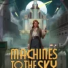 Machines To The Sky
