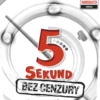 5 Sekund - Bez cenzury