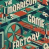 The Morrison Game Factory