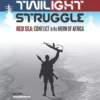 Twilight Struggle: Red Sea - Conflict in the Horn of Africa