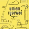 Umiem rysować: Pojazdy